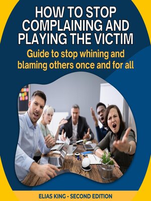 cover image of How to stop complaining and playing the victim
